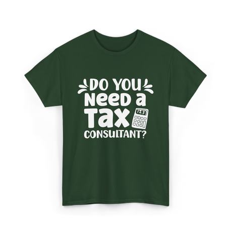 Need A Tax Consultant Tax T-Shirt - Forest Green