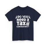 Need A Tax Consultant Tax T-Shirt - Navy