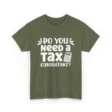 Need A Tax Consultant Tax T-Shirt - Military Green