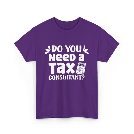 Need A Tax Consultant Tax T-Shirt - Purple