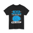 Never Underestimate Brain Surgery Survivor T-Shirt - Black