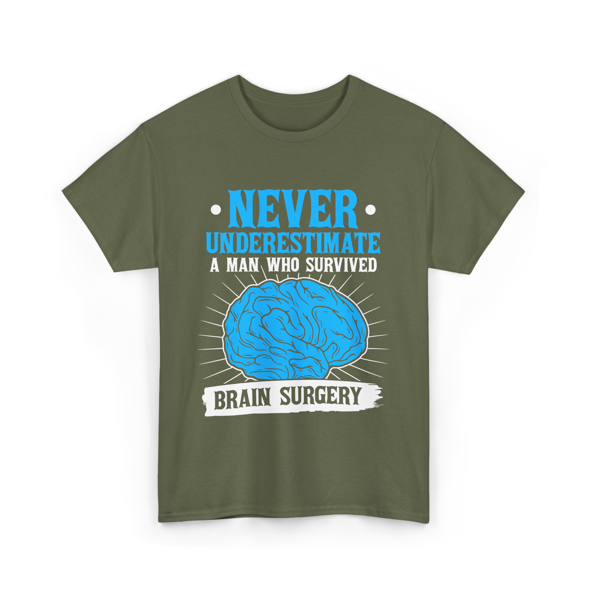 Never Underestimate Brain Surgery Survivor T-Shirt - Military Green