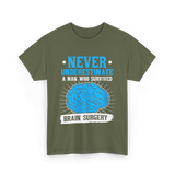 Never Underestimate Brain Surgery Survivor T-Shirt - Military Green