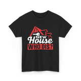 New House Who Dis Homeowner T-Shirt - Black