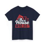 New House Who Dis Homeowner T-Shirt - Navy