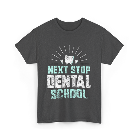 Next Stop Dental School Dentist T-Shirt - Dark Heather