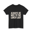 Nice Lunch Lady T-Shirt - Black