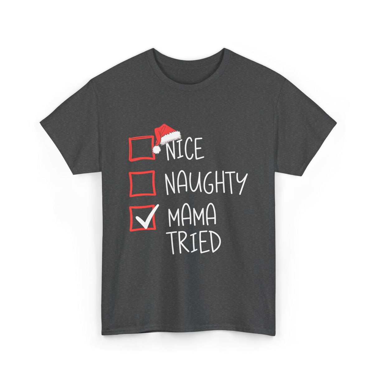 Nice Naughty Mama Tried Christmas T-Shirt - Dark Heather