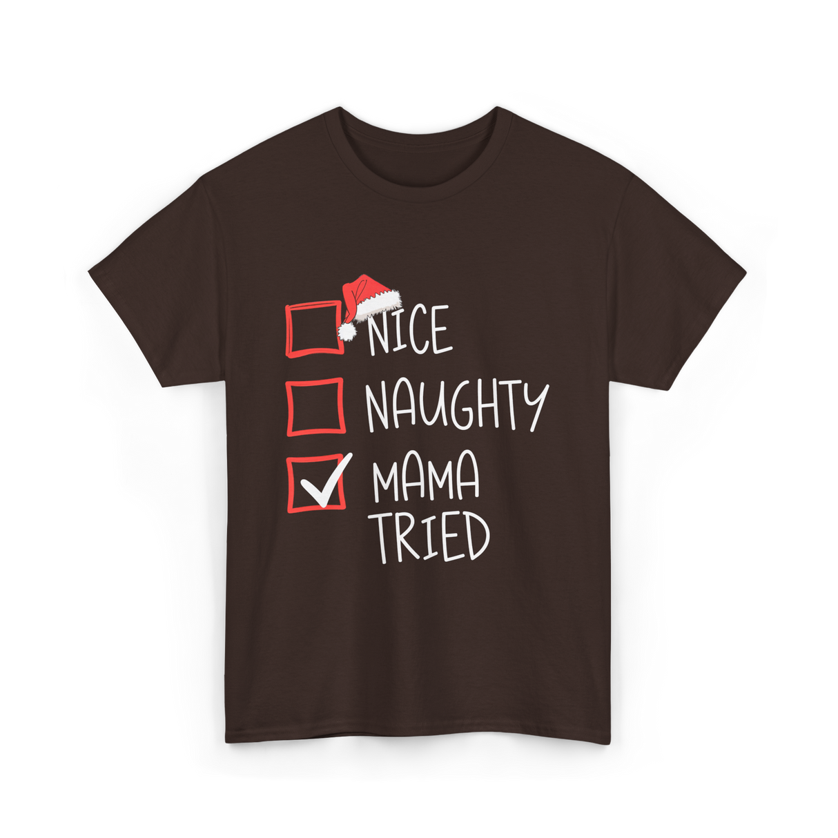 Nice Naughty Mama Tried Christmas T-Shirt - Dark Chocolate