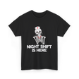 Night Shift Is Here Skeleton Nurse T-Shirt - Black