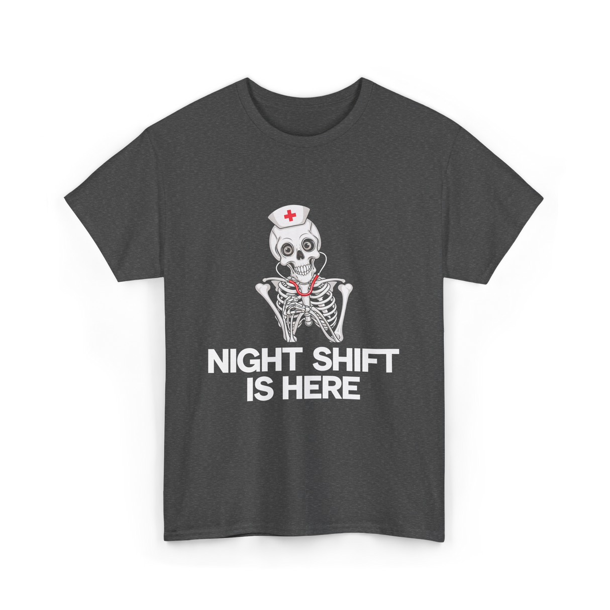 Night Shift Is Here Skeleton Nurse T-Shirt - Dark Heather