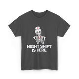 Night Shift Is Here Skeleton Nurse T-Shirt - Dark Heather