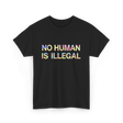 No Human Is Illegal Immigration T-Shirt - Black