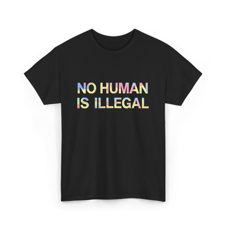 No Human Is Illegal Immigration T-Shirt - Black