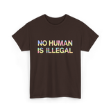 No Human Is Illegal Immigration T-Shirt - Dark Chocolate