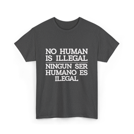 No Human Is Illegal Immigration T-Shirt - Dark Heather