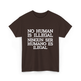 No Human Is Illegal Immigration T-Shirt - Dark Chocolate