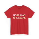 No Human Is Illegal Immigration T-Shirt - Red