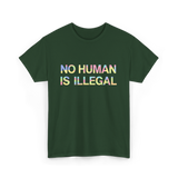 No Human Is Illegal Immigration T-Shirt - Forest Green