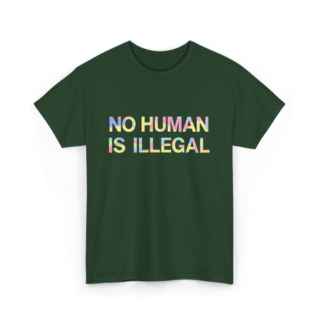 No Human Is Illegal Immigration T-Shirt - Forest Green