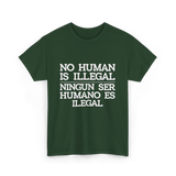 No Human Is Illegal Immigration T-Shirt - Forest Green