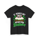 No It's My Birthday St Patricks Day T-Shirt - Black