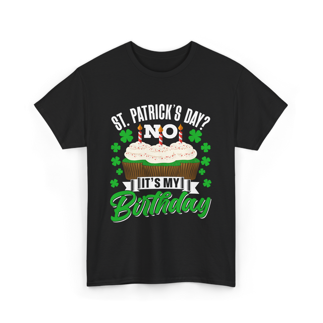 No It's My Birthday St Patricks Day T-Shirt - Black