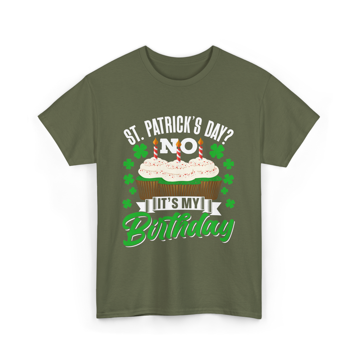 No It's My Birthday St Patricks Day T-Shirt - Military Green