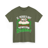 No It's My Birthday St Patricks Day T-Shirt - Military Green