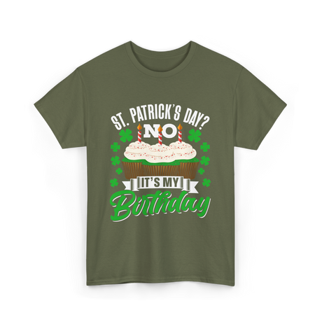 No It's My Birthday St Patricks Day T-Shirt - Military Green