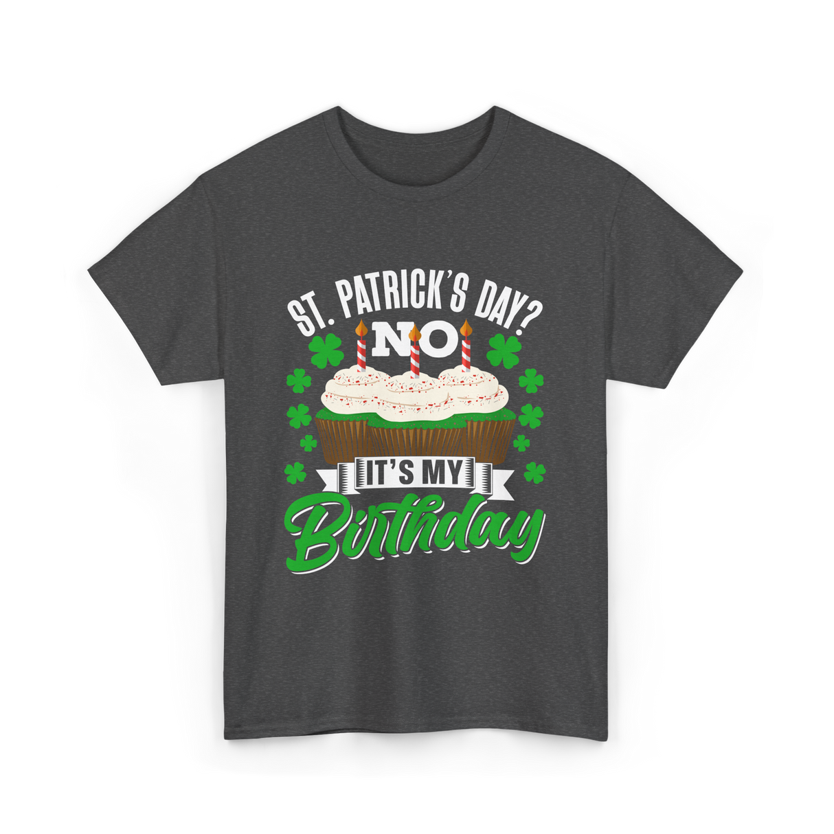 No It's My Birthday St Patricks Day T-Shirt - Dark Heather