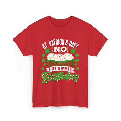 No It's My Birthday St Patricks Day T-Shirt - Red