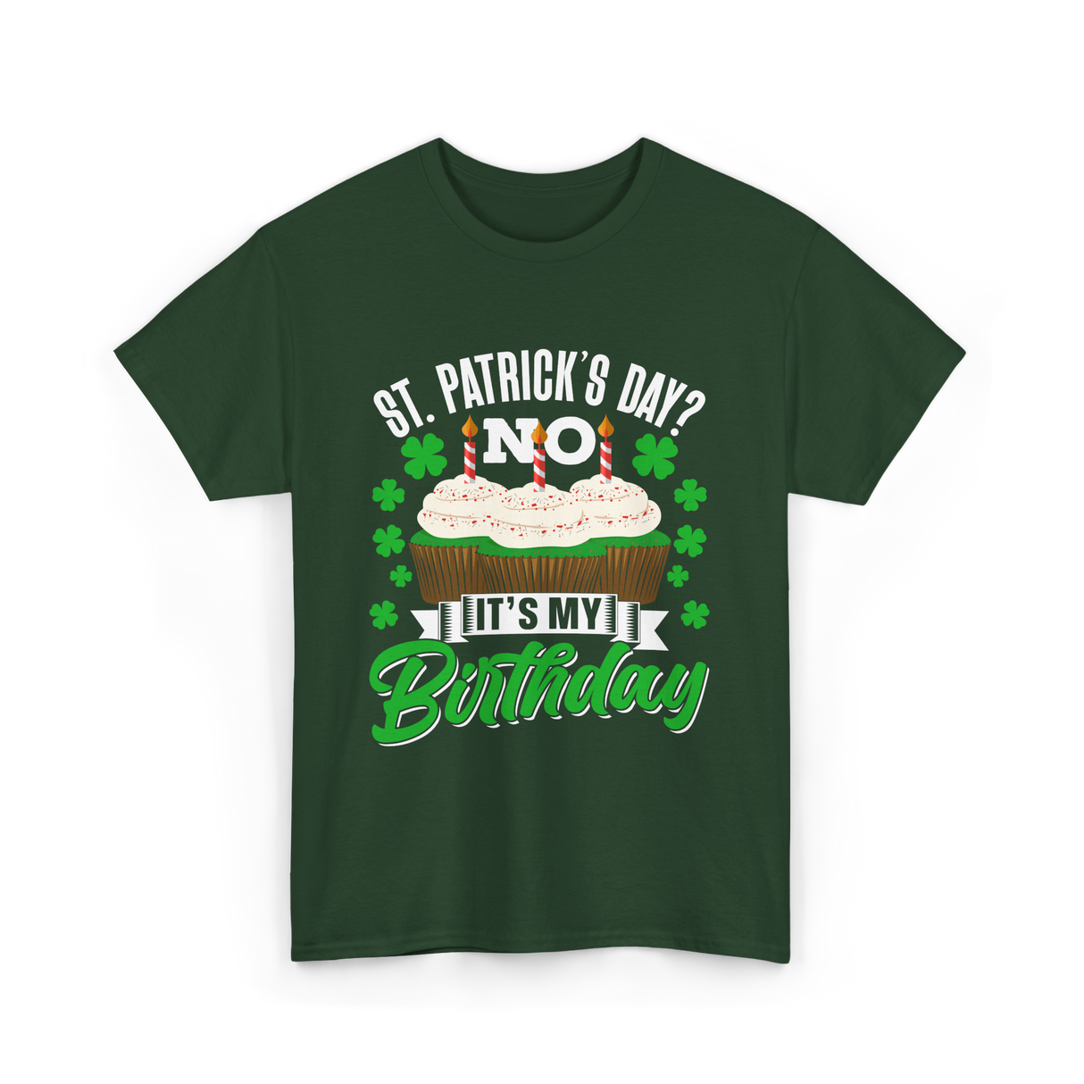 No It's My Birthday St Patricks Day T-Shirt - Forest Green