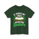 No It's My Birthday St Patricks Day T-Shirt - Forest Green