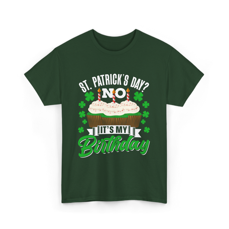 No It's My Birthday St Patricks Day T-Shirt - Forest Green