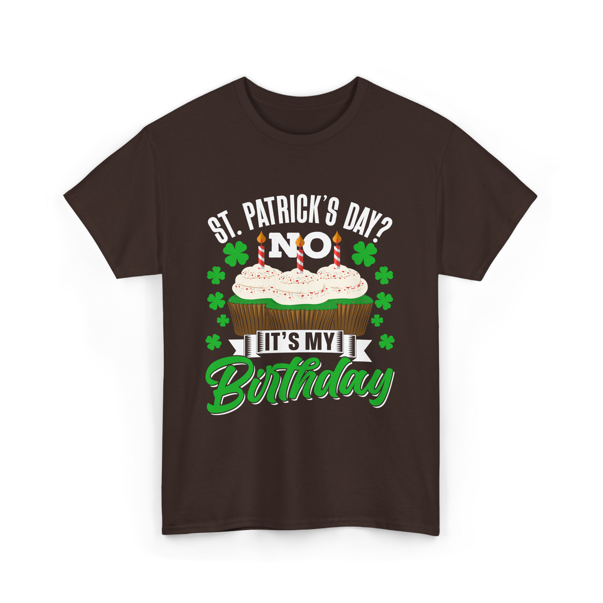 No It's My Birthday St Patricks Day T-Shirt - Dark Chocolate