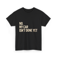 No My Car Isn't Done Mechanic T-Shirt - Black