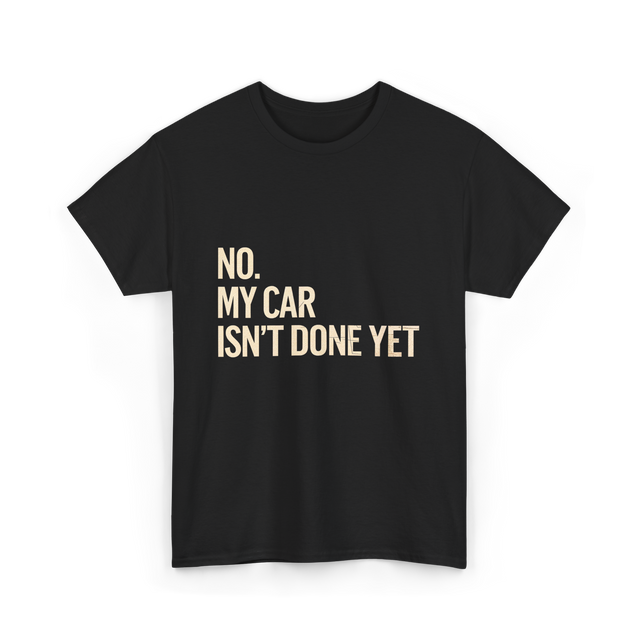 No My Car Isn't Done Mechanic T-Shirt - Black