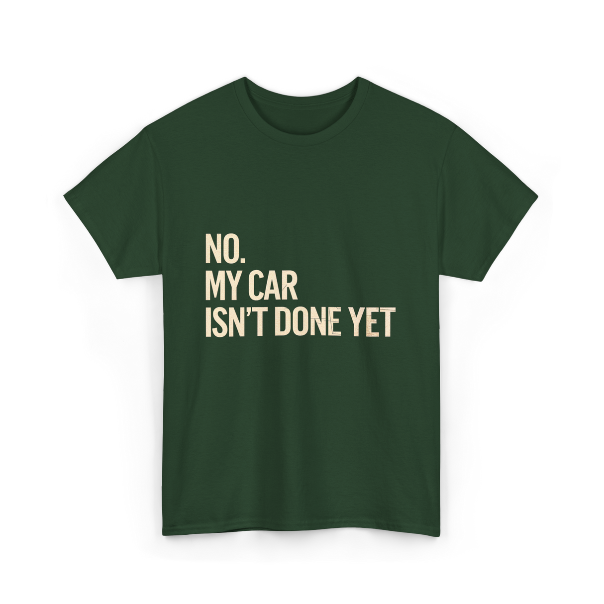 No My Car Isn't Done Mechanic T-Shirt - Forest Green