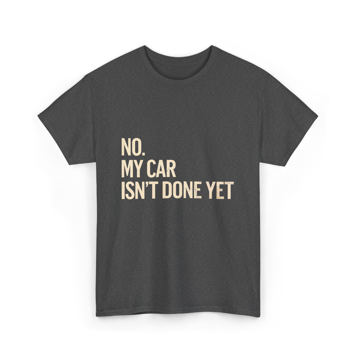 No My Car Isn't Done Mechanic T-Shirt - Dark Heather