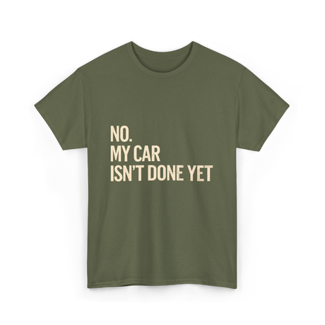 No My Car Isn't Done Mechanic T-Shirt - Military Green