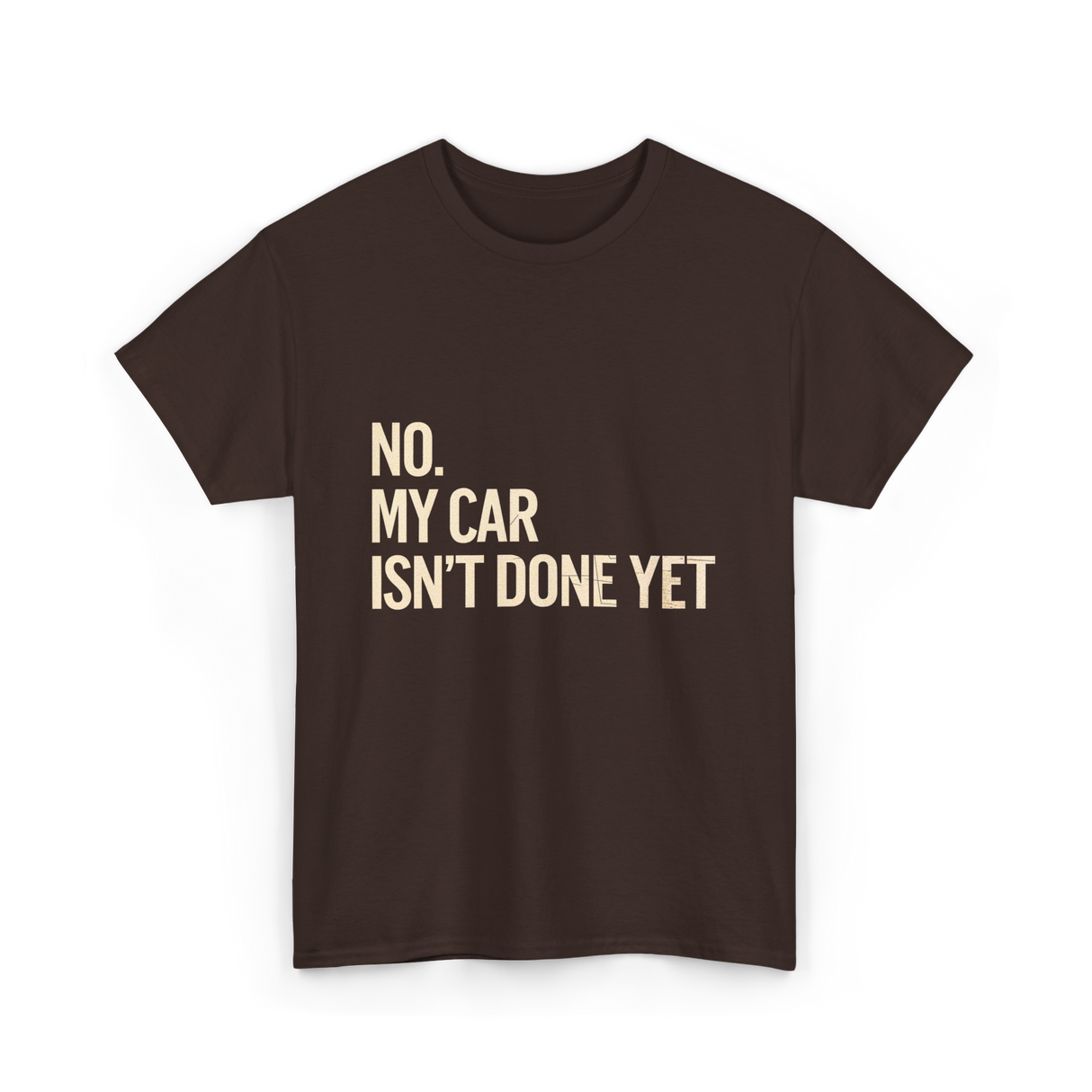 No My Car Isn't Done Mechanic T-Shirt - Dark Chocolate