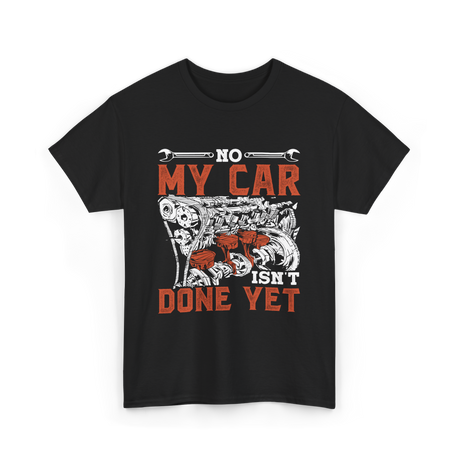 No My Car Isn't Done Mechanics T-Shirt - Black