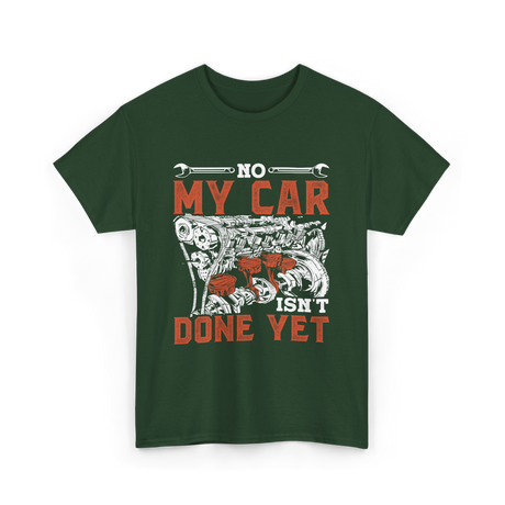 No My Car Isn't Done Mechanics T-Shirt - Forest Green