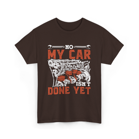 No My Car Isn't Done Mechanics T-Shirt - Dark Chocolate