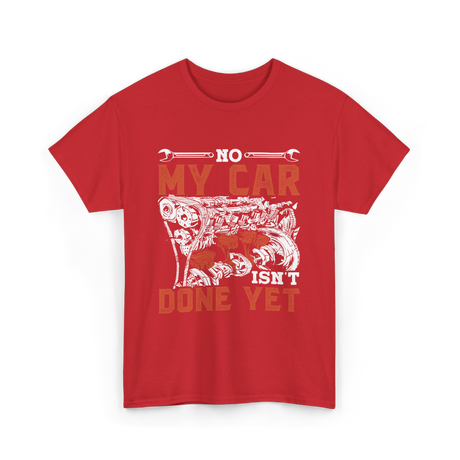 No My Car Isn't Done Mechanics T-Shirt - Red