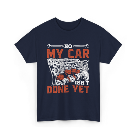 No My Car Isn't Done Mechanics T-Shirt - Navy