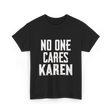 No One Cares Karen T-Shirt - Black