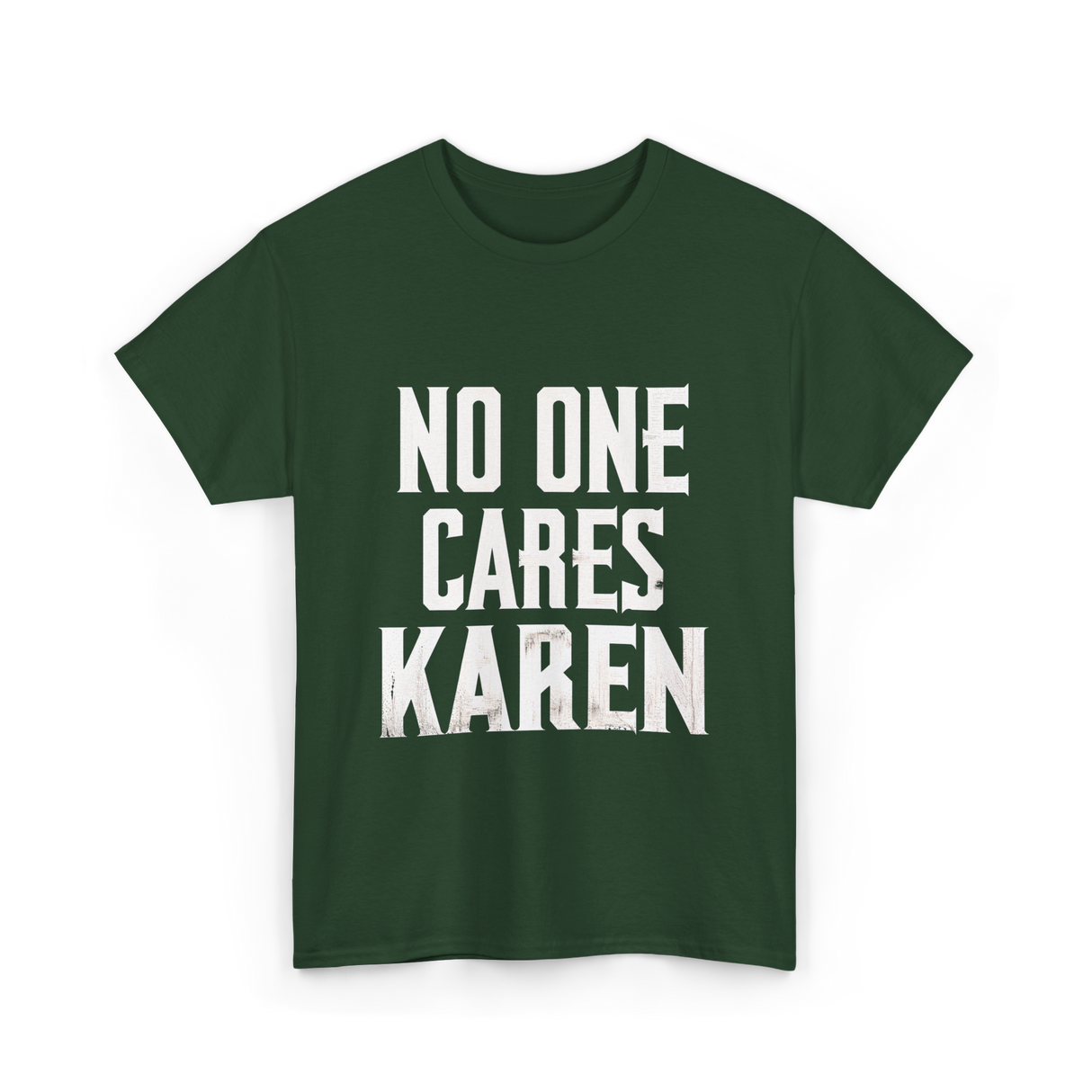 No One Cares Karen T-Shirt - Forest Green