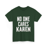 No One Cares Karen T-Shirt - Forest Green